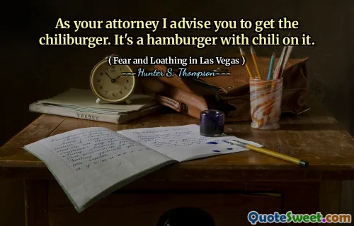 As your attorney I advise you to get the chiliburger. It's a hamburger with chili on it.