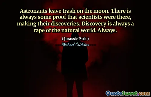 우주 비행사는 달에 쓰레기를 남깁니다. 과학자들이 그곳에 있다는 증거가 항상 있습니다. 발견은 항상 자연 세계의 강간입니다. 언제나.