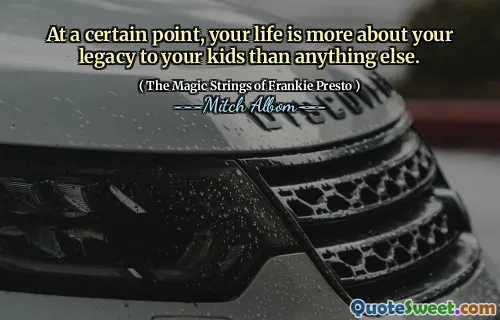 Vid en viss tidpunkt handlar ditt liv mer om ditt arv till dina barn än något annat.