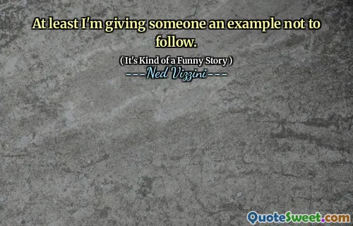 At least I'm giving someone an example not to follow.