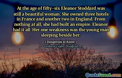 At the age of fifty-six Eleanor Stoddard was still a beautiful woman. She owned three hotels in France and another two in England. From nothing at all, she had built an empire. Eleanor had it all. Her one weakness was the young man sleeping beside her.
