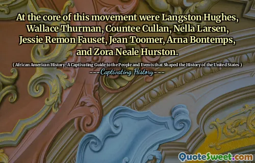 At the core of this movement were Langston Hughes, Wallace Thurman, Countee Cullan, Nella Larsen, Jessie Remon Fauset, Jean Toomer, Arna Bontemps, and Zora Neale Hurston.