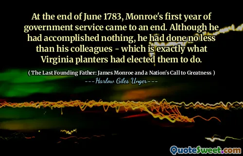 1783年6月底，梦露的政府服务的第一年结束了。尽管他什么也没做到，但他做的不亚于他的同事 - 这正是弗吉尼亚州种植者选择了他们要做的事情。