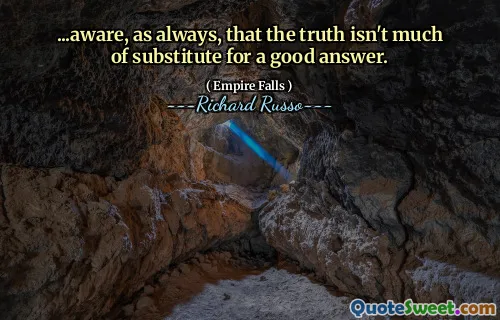 ...aware, as always, that the truth isn't much of substitute for a good answer.