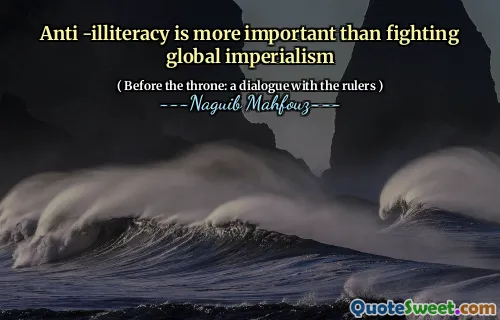 Anti -illiteracy is more important than fighting global imperialism