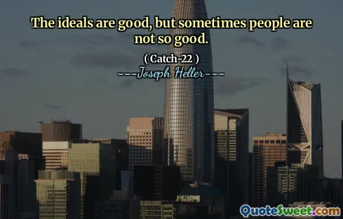 The ideals are good, but sometimes people are not so good.