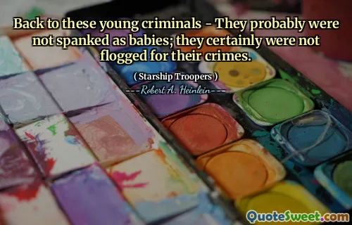 Back to these young criminals - They probably were not spanked as babies; they certainly were not flogged for their crimes.