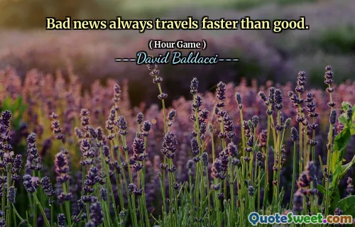 Bad news always travels faster than good.