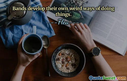 Bands develop their own weird ways of doing things.