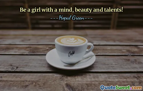 Be a girl with a mind, beauty and talents!