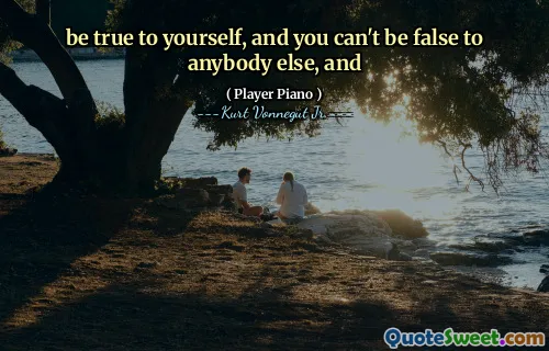 忠于自己，你不能对别人虚假，并且