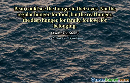 Bean putea vedea foamea din ochii lor. Nu foamea obișnuită, de mâncare, ci foamea adevărată, foamea profundă, de familie, de dragoste, de apartenență.