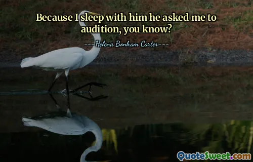 Protože s ním spím, pozval mě na konkurz, víš?