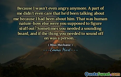 因为我什至不生气了。我的一部分甚至不在乎他一直在谈论我，因为我一直在谈论他。那是人性，您还应该弄清楚东西吗？有时您需要一个响起的板，如果您需要发出的声音是一个人……