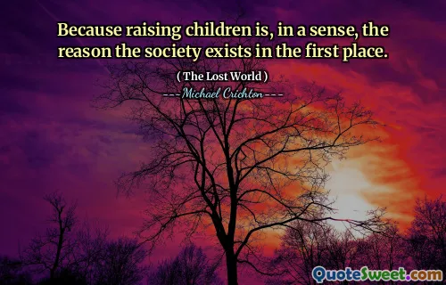 Because raising children is, in a sense, the reason the society exists in the first place.