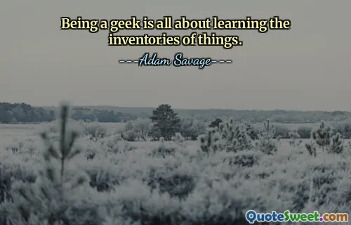 Being a geek is all about learning the inventories of things.