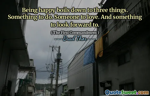 Être heureux se résume à trois choses. Quelque chose à faire. Quelqu'un à aimer. Et quelque chose à espérer.