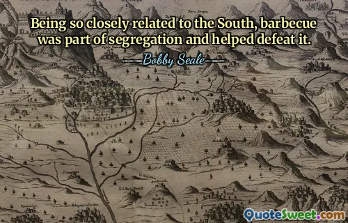 Being so closely related to the South, barbecue was part of segregation and helped defeat it.