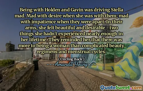Being with Holden and Gavin was driving Stella mad. Mad with desire when she was with them; mad with impatience when they were apart. In their arms, she felt beautiful and desirable - two things she hadn't experienced nearly enough in her lifetime. They reminded her that there was more to being a woman than complicated beauty regimens and menstrual cycles.