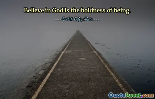 Believe in God is the boldness of being.
