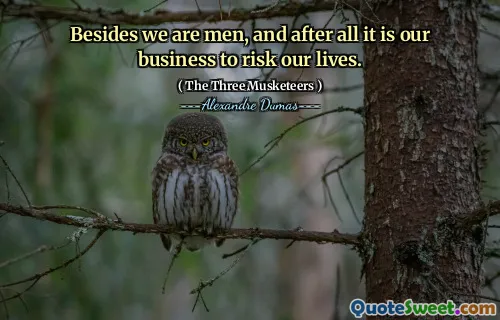 Besides we are men, and after all it is our business to risk our lives.