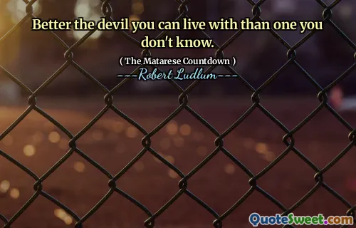 与你共处的魔鬼总比与你不认识的魔鬼共处要好。