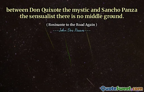 Între Don Quixote, Mystic și Sancho Panza, senzualistul nu există un teren de mijloc.