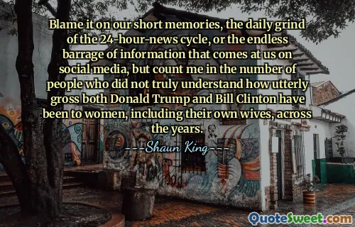 Blame it on our short memories, the daily grind of the 24-hour-news cycle, or the endless barrage of information that comes at us on social media, but count me in the number of people who did not truly understand how utterly gross both Donald Trump and Bill Clinton have been to women, including their own wives, across the years.