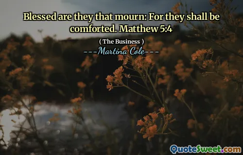 Blessed are they that mourn: For they shall be comforted. Matthew 5:4