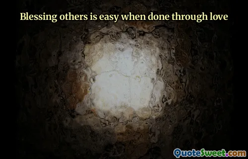 Blessing others is easy when done through love