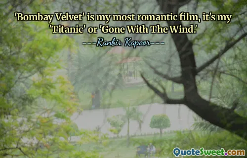 'Bombay Velvet' is my most romantic film, it's my 'Titanic' or 'Gone With The Wind.'