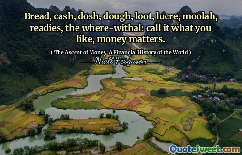 Bread, cash, dosh, dough, loot, lucre, moolah, readies, the where-withal: call it what you like, money matters.
