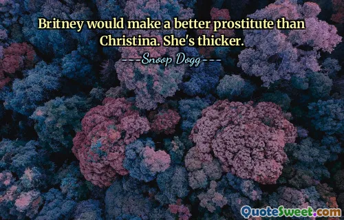 Britney would make a better prostitute than Christina. She's thicker.