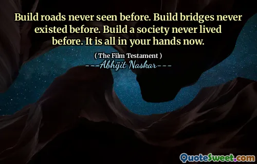 Build roads never seen before. Build bridges never existed before. Build a society never lived before. It is all in your hands now.