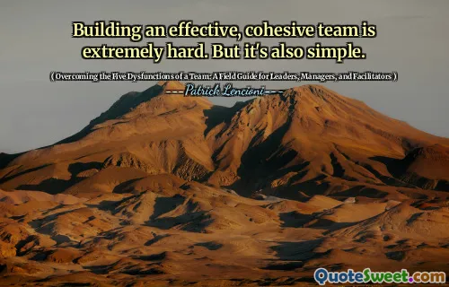 Building an effective, cohesive team is extremely hard. But it's also simple.