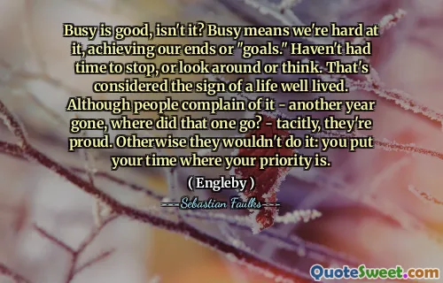 مشغول جيد ، أليس كذلك؟ مشغول يعني أننا صعبون في ذلك ، ونحقق نهاياتنا أو "الأهداف". لم يكن لدي وقت للتوقف ، أو النظر حولك أو التفكير. هذا يعتبر علامة الحياة عاشت بشكل جيد. على الرغم من أن الناس يشكون من ذلك - فقد انتهى عام آخر ، أين ذهب ذلك؟ - ضمني ، إنهم فخورون. وإلا فإنهم لن يفعلوا ذلك: أنت تضع وقتك حيث تكون أولويتك.