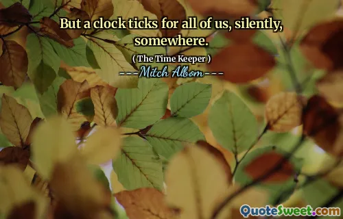 لكن الساعة تتجه لنا جميعًا ، بصمت ، في مكان ما.