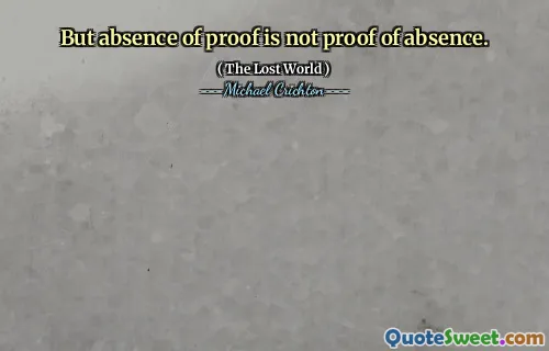 But absence of proof is not proof of absence.