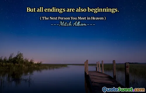 But all endings are also beginnings.