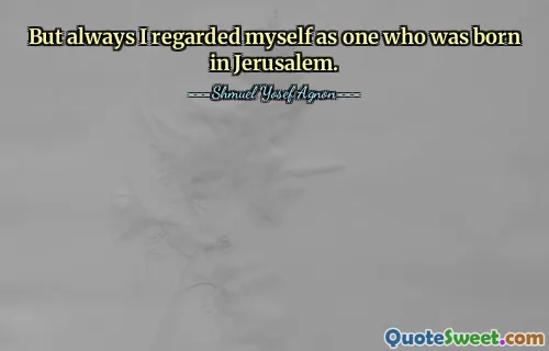 Но я всегда считал себя человеком, родившимся в Иерусалиме.