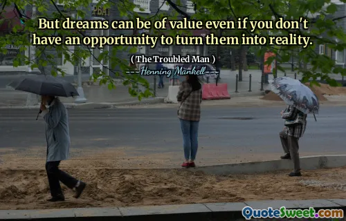 But dreams can be of value even if you don't have an opportunity to turn them into reality.