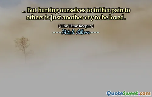... Men att skada oss för att orsaka smärta till andra är bara ett annat rop att bli älskad.