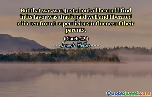 但这是战争。他几乎可以找到的是，它的薪水很好，使孩子们摆脱了父母的有害影响。