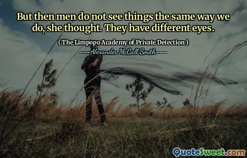 Но тогда мужчины не видят вещи так же, как и мы, подумала она. У них разные глаза.