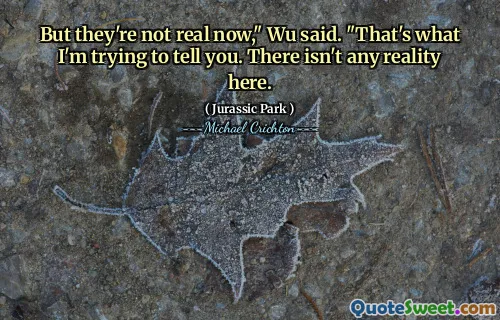 但是他们现在不是真实的，”吴说。“这就是我想告诉你的。这里没有任何现实。