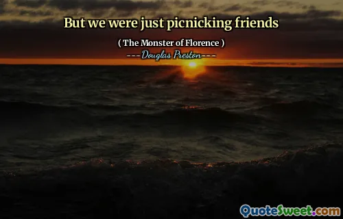 But we were just picnicking friends