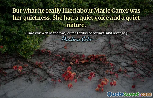 But what he really liked about Marie Carter was her quietness. She had a quiet voice and a quiet nature.