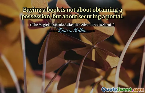 Buying a book is not about obtaining a possession, but about securing a portal.
