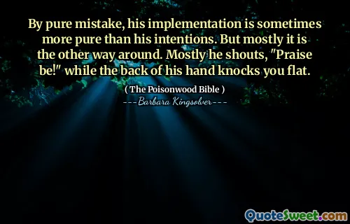 By pure mistake, his implementation is sometimes more pure than his intentions. But mostly it is the other way around. Mostly he shouts, "Praise be!" while the back of his hand knocks you flat.