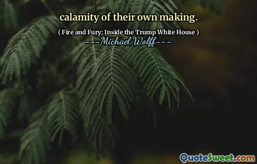 calamity of their own making.